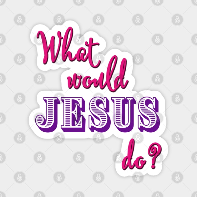 What Would Jesus Do? (Pink and purple typography for women) Magnet by Brasilia Catholic