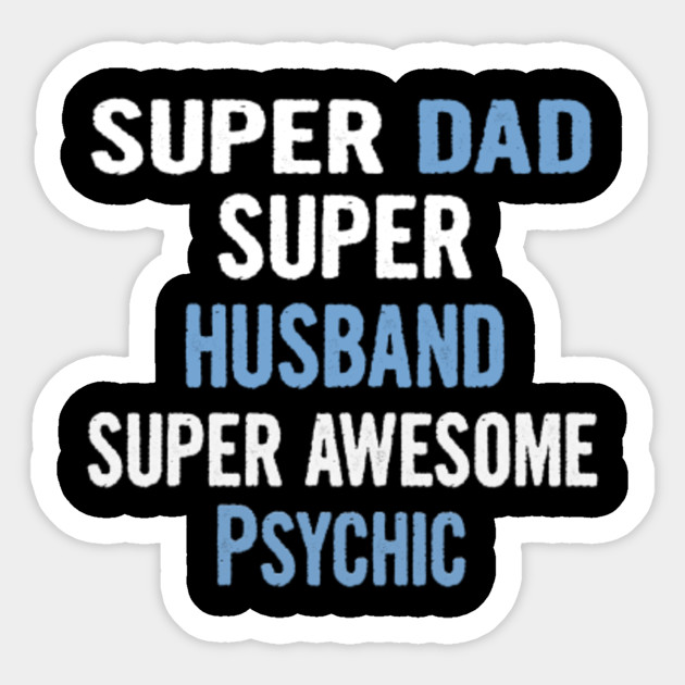 Super Dad Husband Psychic Psychic Gifts Sticker Teepublic