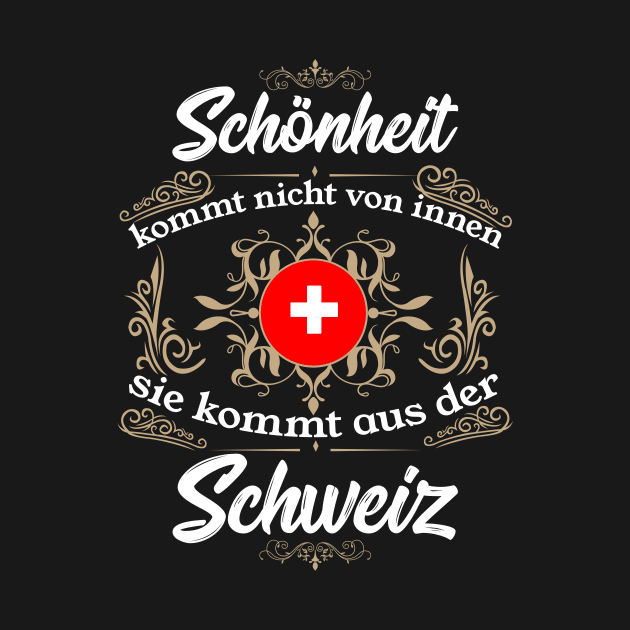 Schönheit kommt aus der Schweiz nicht von innen by HBfunshirts