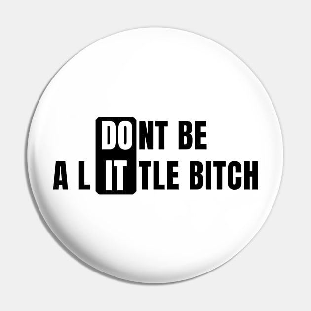 Don't Be a Little Bitch DO IT 2 Pin by KingsLightStore