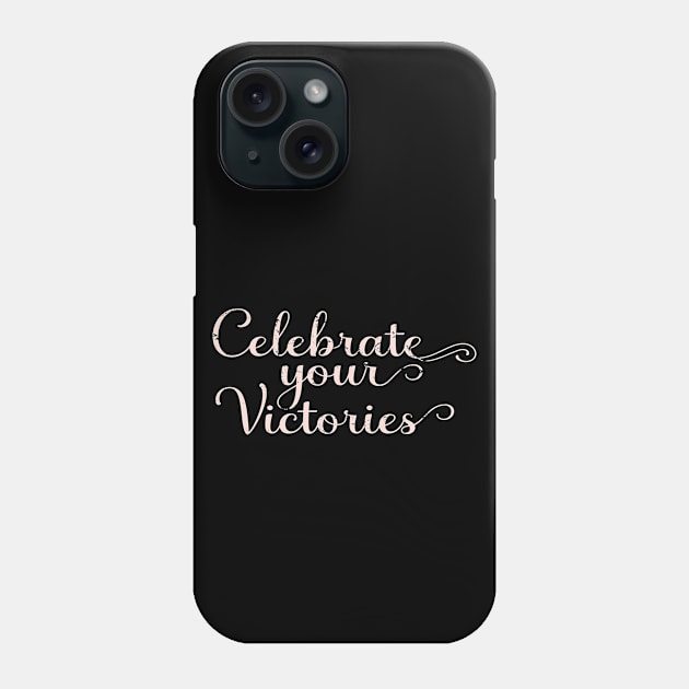 Celebrate Your Victories Phone Case by ShopBuzz