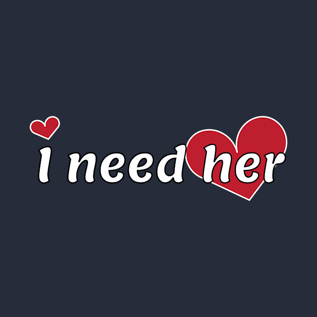 Couple Design - I need her by Sassify