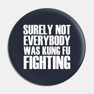 Surely Not Everybody Was Kung Fu Fighting Retro Vintage Pin