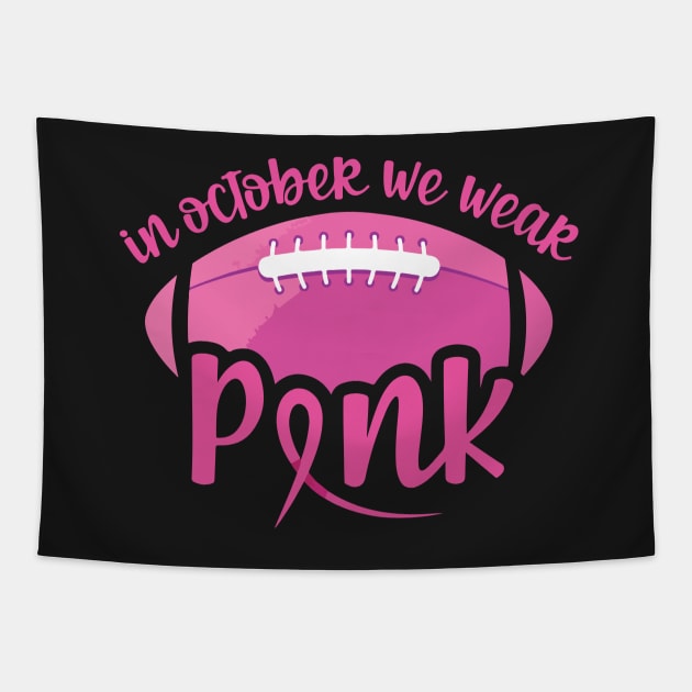 In October we wear pink and watch football - breast cancer awareness and football lover Tapestry by AVATAR-MANIA