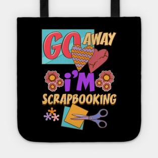 Funny Go Away I'm Scrapbooking Cute Scrapbooker Tote