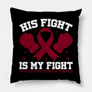 Antiphospholipid Syndrome Awareness His Fight is My Fight Pillow