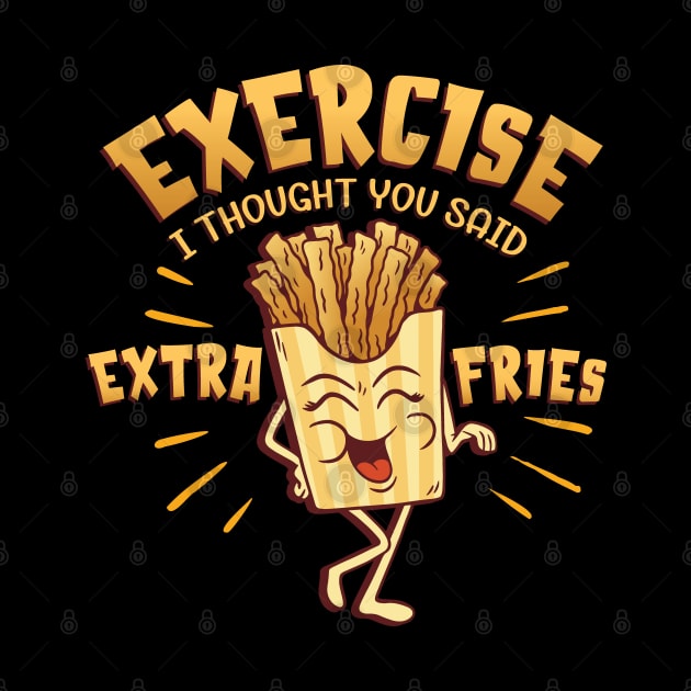 Funny “Exercise I Thought You Said Extra Fries” Quote by Graphic Duster