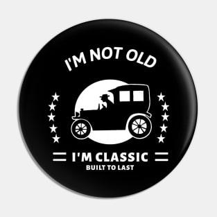 I'm not old I'm classic with old car Pin