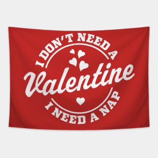 I Don't Need A Valentine I Need A Nap Funny Valentine's Day Tapestry