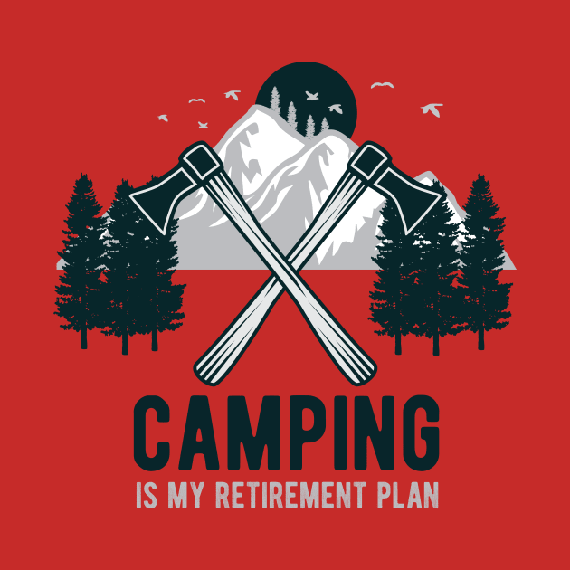 Camping is my retirement plan by quotesTshirts