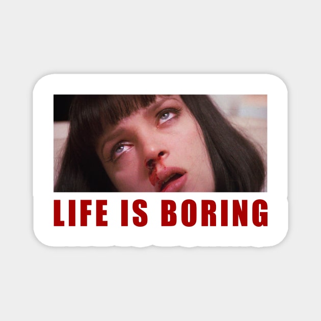 Life is boring Magnet by Fashioncorner