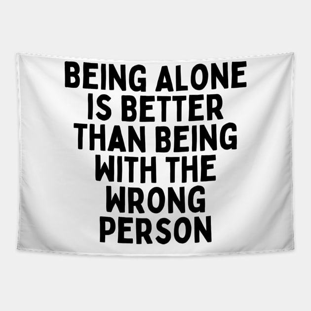 Being Alone Is Better Than Being With The Wrong Person, Singles Awareness Day Tapestry by DivShot 