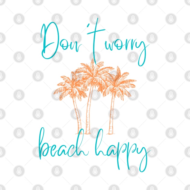 Don't Worry Beach Happy by Banana Latte Designs