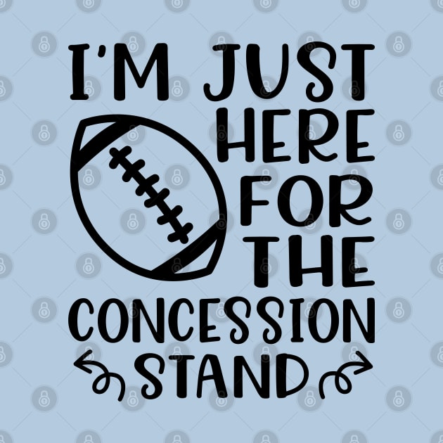 I'm Just Here For The Concession Stand Football Funny by GlimmerDesigns