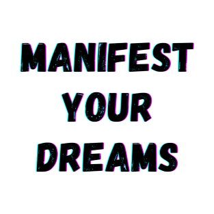 Manifest Your Dreams - Black Text T-Shirt