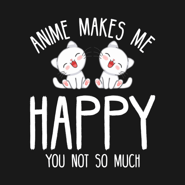 Anime Makes Me Happy You Not So Much by SimonL