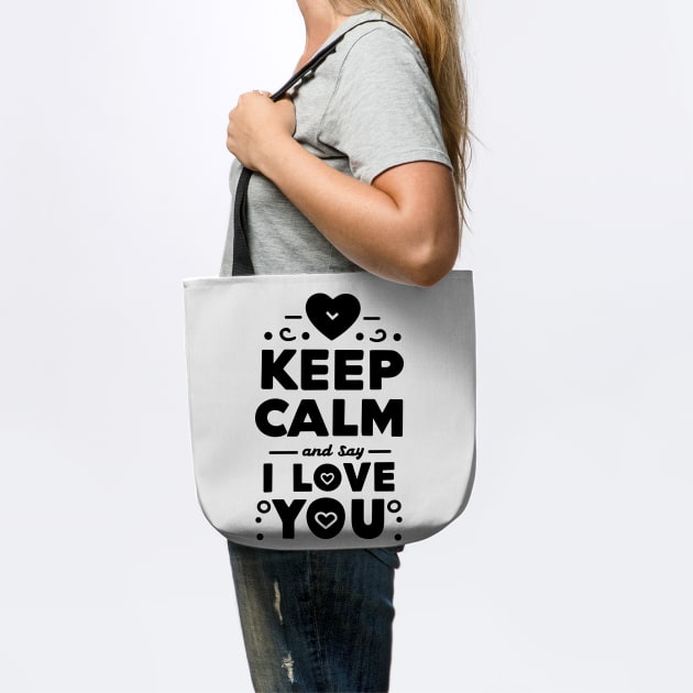 Keep Calm and Say I Love You by Frank Ring