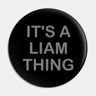 IT'S A LIAM THING Funny Birthday Men Name Gift Idea Pin
