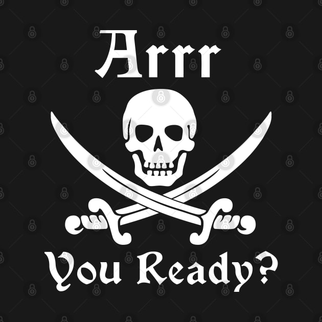 Arrr You Ready? by HighBrowDesigns