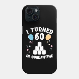 I Turned 60 In Quarantine Phone Case