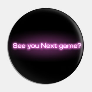 See you Next game? Pin