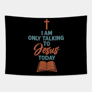 I am only talking to Jesus Today - Christian Faith Scripture Tapestry