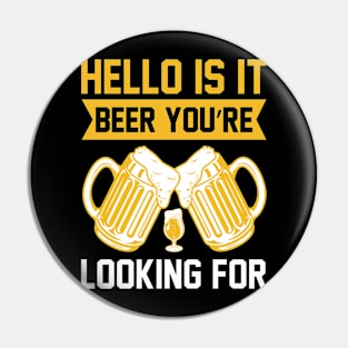 Hello Is it beer you re looking for T Shirt For Women Men Pin