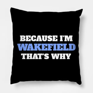 Because I'm Wakefield That's Why Pillow