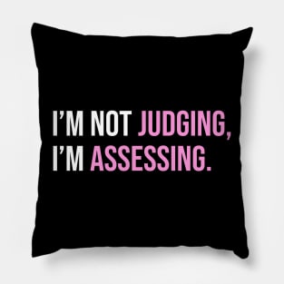 I'm not Judging I'm Assessing Funny Pillow