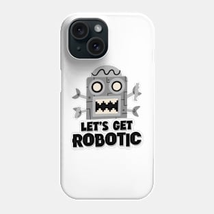 let's get robotic Phone Case