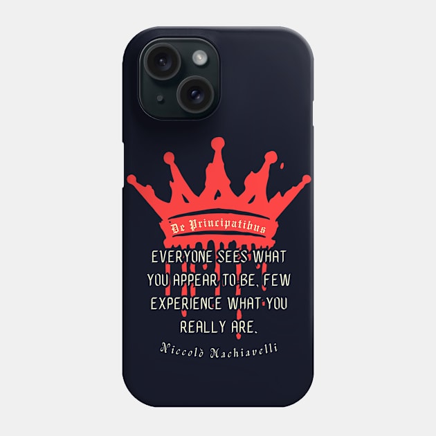 Niccolò Machiavelli quote: Everyone sees what you appear to be, few experience what you really are. Phone Case by artbleed