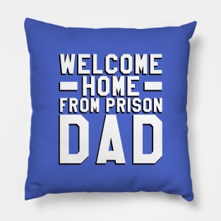 Welcome Home From Prison Dad Pillow