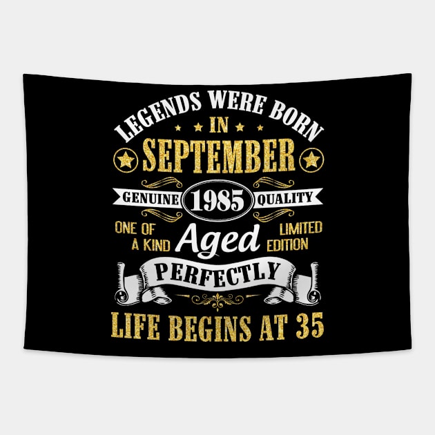 Legends Were Born In September 1985 Genuine Quality Aged Perfectly Life Begins At 35 Years Old Tapestry by Cowan79