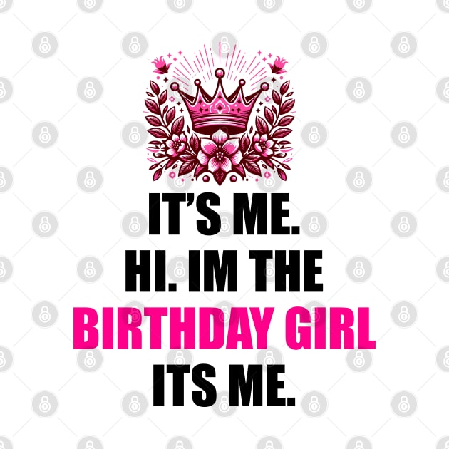 Birthday Party Shirt Its Me Hi I'm The Birthday Girl It's Me T-Shirt by Teekingdom