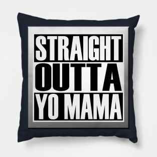 STRAIGHT OUTTA YO MAMA Pillow