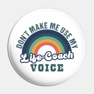 don't make me use my life coach voice Pin