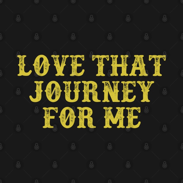 Love That Journey For Me Vintage Birthday Gift for Men Women by foxredb