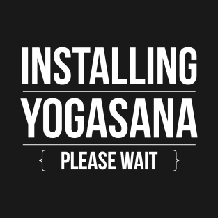 Installing Yogasana Please Wait T-Shirt