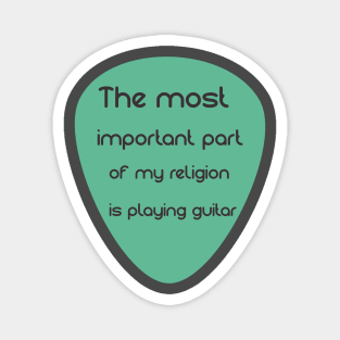 the most important part of my religion is playing guitar Magnet