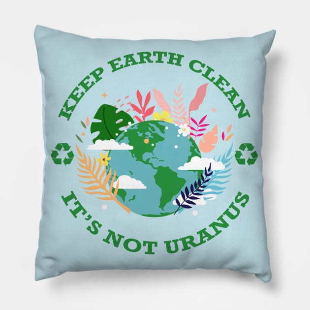 Keep Earth Clean...It's Not Uranus Pillow by Nirvanax Studio