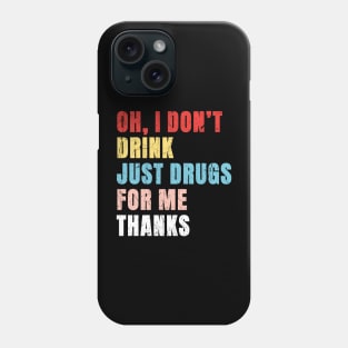 Oh I Dont Drink Just Drugs For Me Thanks - Pop Art Color Typograph Phone Case