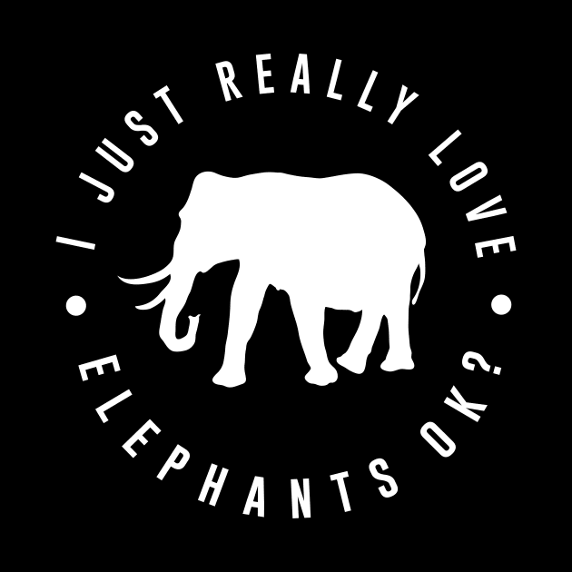 I Just Really Love Elephants Ok? by Bhagila