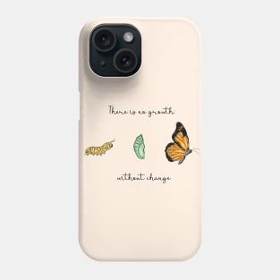 Metamorphosis | There is no growth without change | Caterpillar, Chrysalis and Butterfly Phone Case
