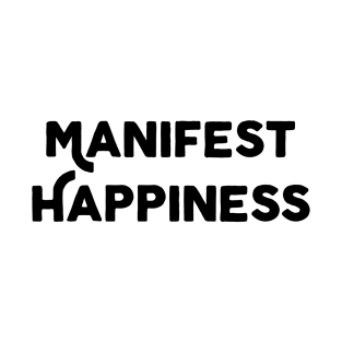 Manifest Happiness T-Shirt