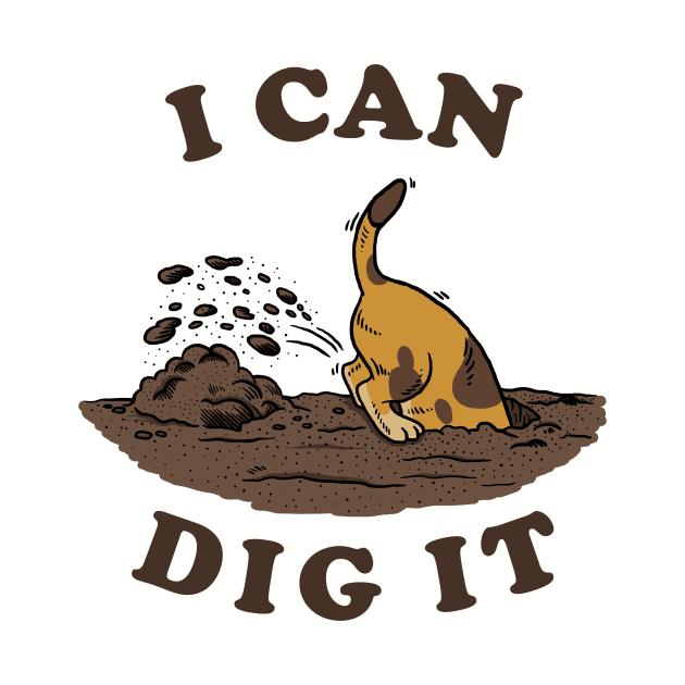 I Can Dig It by dumbshirts