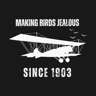 Making Birds Jealous since 1903 T-Shirt