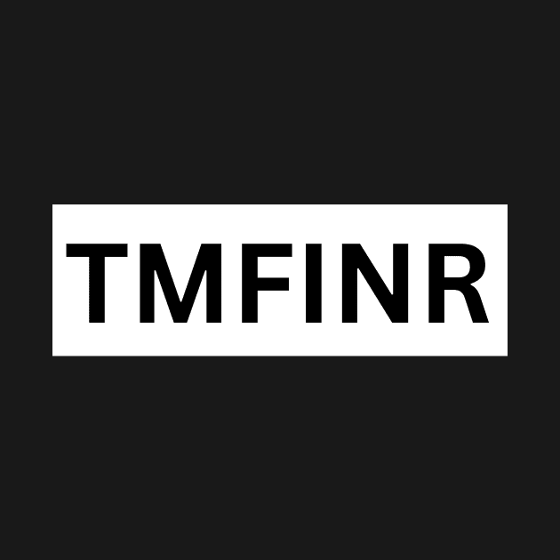 TMFINR by Deeteeh Designs