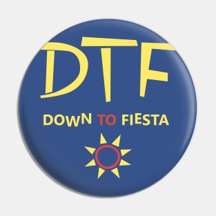 DTF Down To fiesta Pin