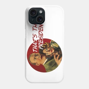 That's the President? Phone Case