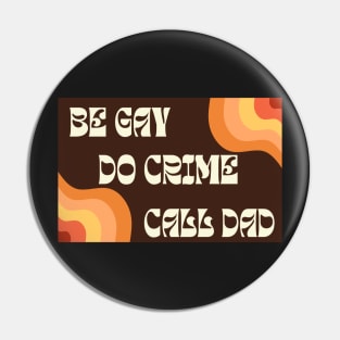 Be Gay Do Crime Call Dad Pin
